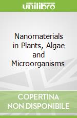 Nanomaterials in Plants, Algae and Microorganisms