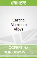 Casting Aluminum Alloys libro str