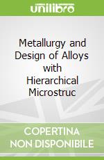 Metallurgy and Design of Alloys with Hierarchical Microstruc libro str