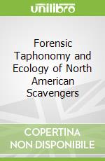 Forensic Taphonomy and Ecology of North American Scavengers libro in lingua di Susan Sincerbox