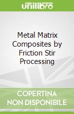 Metal Matrix Composites by Friction Stir Processing libro str