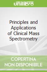 Principles and Applications of Clinical Mass Spectrometry