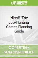Hired! The Job-Hunting Career-Planning Guide