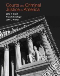 Courts and Criminal Justice in America libro in lingua di Siegel Larry J., Schmalleger Frank, Worrall John L.
