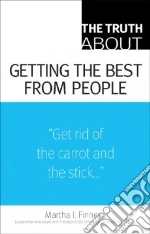The Truth About Getting the Best from People