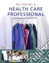 Becoming a Health Care Professional libro str