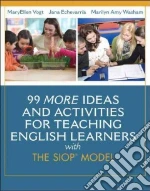 99 More Ideas and Activities for Teaching English Learners With the Siop Model