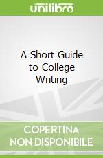 A Short Guide to College Writing
