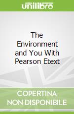 The Environment and You With Pearson Etext