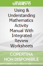 Using & Understanding Mathematics Activity Manual With Integrated Review Worksheets