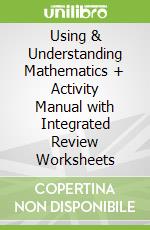 Using & Understanding Mathematics + Activity Manual with Integrated Review Worksheets