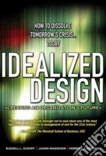 Idealized Design libro in lingua di Ackoff Russell Lincoln, Magidson Jason, Addison Herbert J.