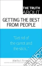 The Truth About Getting the Best from People