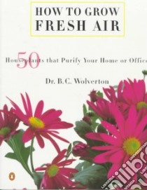 How to Grow Fresh Air libro in lingua di Wolverton B. C.