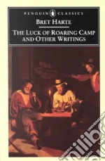 The Luck of Roaring Camp and Other Writings