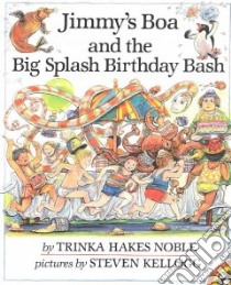 Jimmy's Boa and the Big Splash Birthday Bash libro in lingua di Noble Trinka Hakes, Kellogg Steven (ILT)