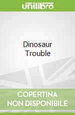 Dinosaur Trouble