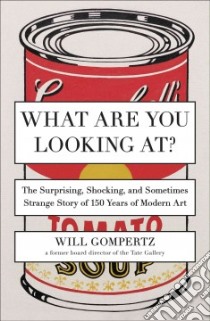 What Are You Looking At? libro in lingua di Gompertz Will