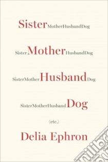 Sister Mother Husband Dog, Etc. libro in lingua di Ephron Delia