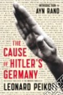 The Cause of Hitler's Germany libro in lingua di Peikoff Leonard, Rand Ayn (INT)
