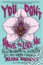 You Don't Have to Like Me