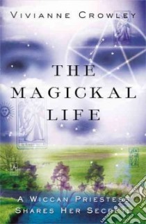 The Magickal Life libro in lingua di Crowley Vivianne