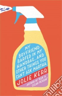 My Boyfriend Barfed in My Handbag--And Other Things You Can't Ask Martha libro in lingua di Kerr Jolie