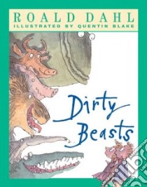 Dirty Beasts libro in lingua di Dahl Roald, Blake Quentin