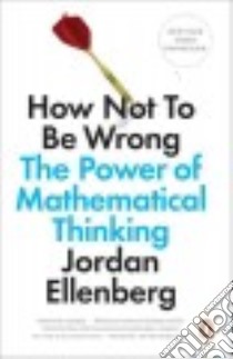 How Not to Be Wrong libro in lingua di Ellenberg Jordan