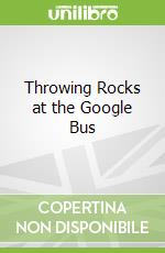 Throwing Rocks at the Google Bus