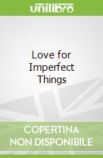 Love for Imperfect Things