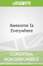Awesome Is Everywhere