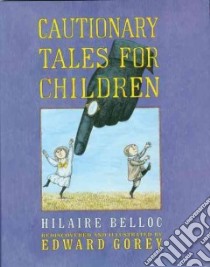 Cautionary Tales for Children libro in lingua di Belloc Hilaire, Gorey Edward