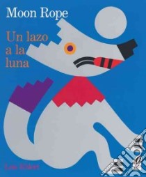 Lazo a La Luna / Moon Rope libro in lingua di Ehlert Lois, Prince Amy (TRN)