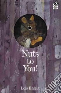 Nuts To You! libro in lingua di Ehlert Lois