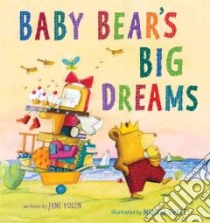 Baby Bear's Big Dreams libro in lingua di Yolen Jane, Sweet Melissa (ILT)