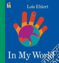 In My World libro in lingua di Ehlert Lois