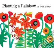 Planting a Rainbow libro in lingua di Ehlert Lois