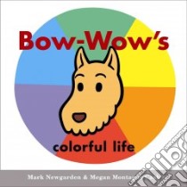 Bow-Wow's Colorful Life libro in lingua di Newgarden Mark, Cash Megan Montague