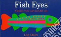 Fish Eyes libro in lingua di Ehlert Lois