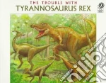 Trouble With Tyrannosaurus Rex