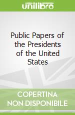 Public Papers of the Presidents of the United States