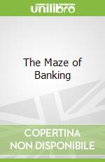 The Maze of Banking