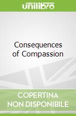 Consequences of Compassion