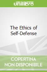 The Ethics of Self-Defense