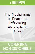The Mechanisms of Reactions Influencing Atmospheric Ozone