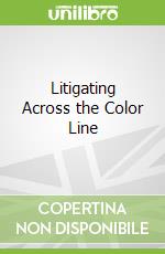 Litigating Across the Color Line libro str