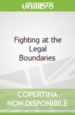 Fighting at the Legal Boundaries