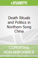 Death Rituals and Politics in Northern Song China