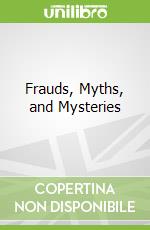 Frauds, Myths, and Mysteries